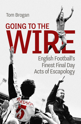 Going to the Wire: English Football's Finest Final Day Acts of Escapology (Windass Dean)(Pevná vazba)