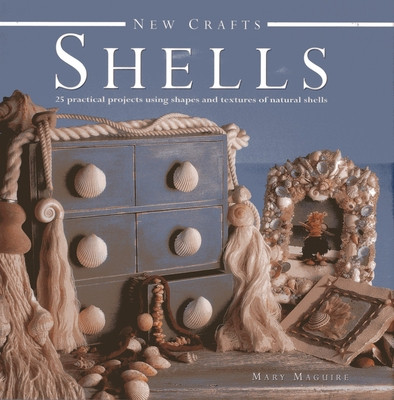Shells: 25 Practical Projects Using Shapes and Textures of Natural Shells (Maguire Mary)(Pevná vazba)
