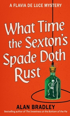 What Time the Sexton's Spade Doth Rust - A Flavia De Luce Novel (Bradley Alan)(Pevná vazba)