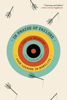 In Praise of Failure: Four Lessons in Humility (Bradatan Costica)(Paperback)