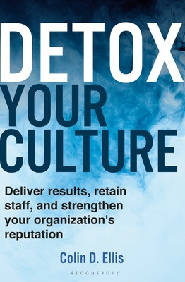 Detox Your Culture: Deliver Results, Retain Staff, and Strengthen Your Organization's Reputation (Ellis Colin D.)(Pevná vazba)