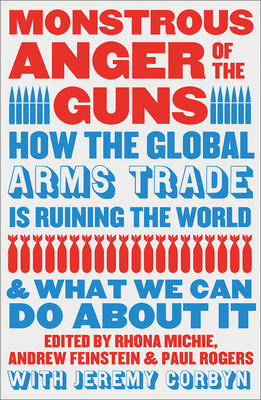 Monstrous Anger of the Guns: How the Global Arms Trade Is Ruining the World and What We Can Do about It (Michie Rhona)(Paperback)