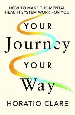 Your Journey, Your Way - How to Make the Mental Health System Work For You (Clare Horatio)(Pevná vazba)