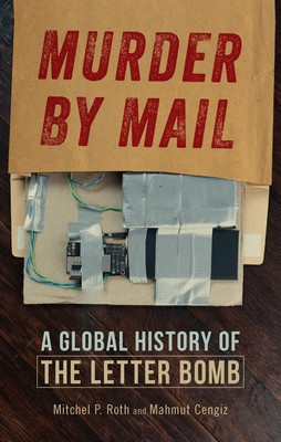 Murder by Mail: A Global History of the Letter Bomb (Roth Mitchel P.)(Pevná vazba)