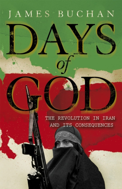 Days of God - The Revolution in Iran and Its Consequences (Buchan James)(Paperback / softback)