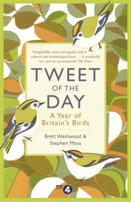 Tweet of the Day: A Year of Britain's Birds from the Acclaimed Radio 4 Series (Westwood Brett)(Paperback)