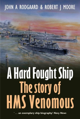 A Hard Fought Ship: The Story of HMS Venomous (Rodgaard John A.)(Paperback)