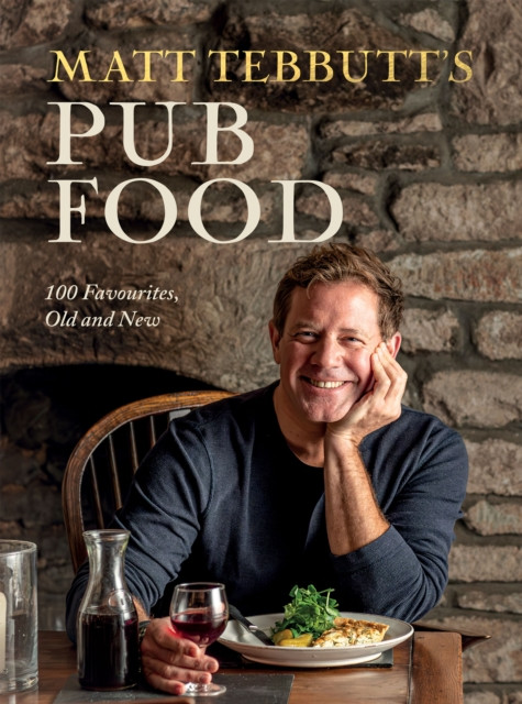 Matt Tebbutt's Pub Food - 100 Favourites, Old and New (Tebbutt Matt)(Pevná vazba)