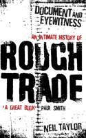 Document And Eyewitness - An Intimate History of Rough Trade (Taylor Neil)(Paperback / softback)