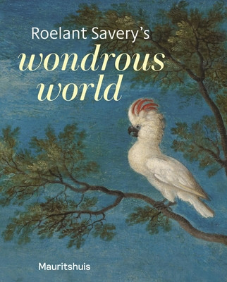 Roelant Savery's Wondrous World (Suchtelen Ariane Van)(Paperback)