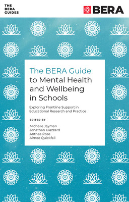 The Bera Guide to Mental Health and Wellbeing in Schools: Exploring Frontline Support in Educational Research and Practice (Jayman Michelle)(Paperback)