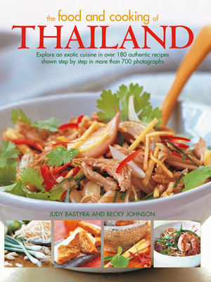 Food and Cooking of Thailand: Explore an Exotic Cuisine in Over 180 Authentic Recipes Shown Step by Step in More Than 700 Photographs (Bastyra Judy)(Paperback)