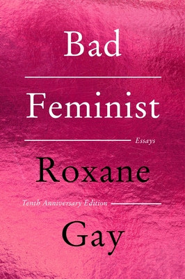 Bad Feminist [Tenth Anniversary Limited Collector's Edition]: Essays (Gay Roxane)(Paperback)