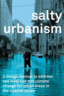 Salty Urbanism: A Design Manual for Sea Level Rise Adaptation in Urban Areas (Huber Jeffrey)(Paperback)