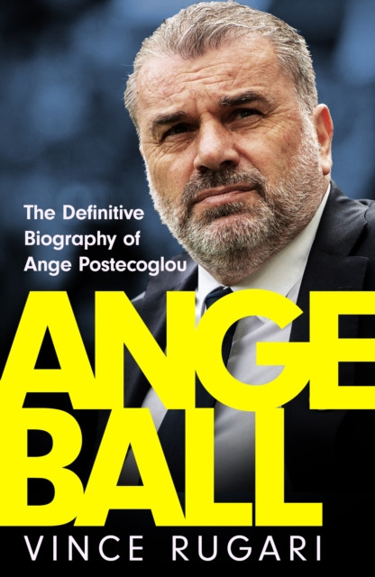 Angeball - The Definitive Biography of Ange Postecoglou (Rugari Vince)(Pevná vazba)