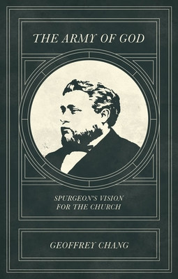 The Army of God: Spurgeon's Vision for the Church (Chang Geoffrey)(Paperback)