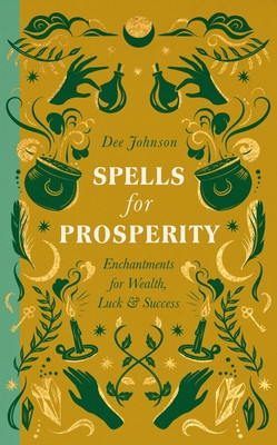 Spells for Prosperity: Enchantments for Wealth, Luck and Success (Johnson Dee)(Pevná vazba)