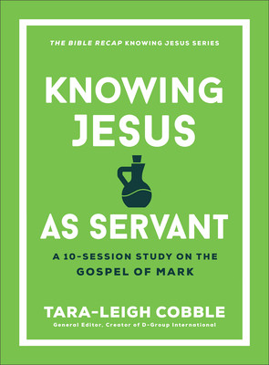 Knowing Jesus as Servant: A 10-Session Study on the Gospel of Mark (Cobble Tara-Leigh)(Paperback)