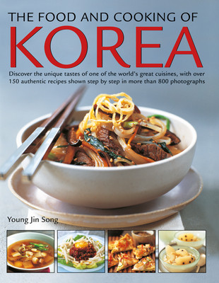 The Food and Cooking of Korea: Discover the Unique Tastes of One of the World's Great Cuisines, with Over 150 Authentic Recipes Shown Step by Step in (Jin Song Young)(Paperback)
