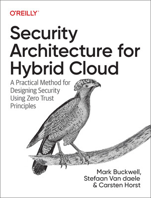 Security Architecture for Hybrid Cloud: A Practical Method for Designing Security Using Zero Trust Principles (Buckwell Mark)(Paperback)