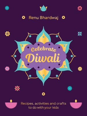 Celebrate Diwali - Recipes, activities and crafts to do with your kids (Bhardwaj Renu)(Pevná vazba)