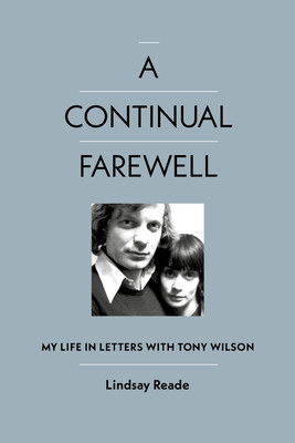 A Continual Farewell: My Life in Letters with Tony Wilson (Reade Lindsay)(Pevná vazba)