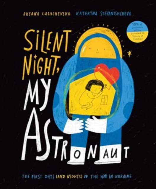 Silent Night, My Astronaut - The First Days (and Nights) of the War in Ukraine (Lushchevska Oksana)(Pevná vazba)