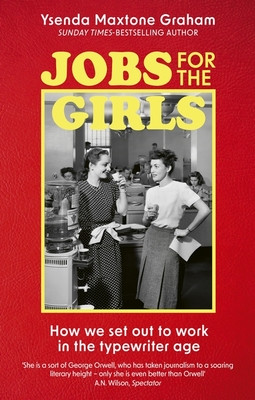 Jobs for the Girls - How We Set Out to Work in the Typewriter Age (Maxtone Graham Ysenda)(Paperback / softback)