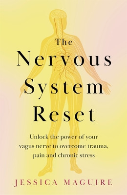 The Nervous System Reset - Unlock the power of your vagus nerve to overcome trauma, pain and chronic stress (Maguire Jessica)(Paperback / softback)