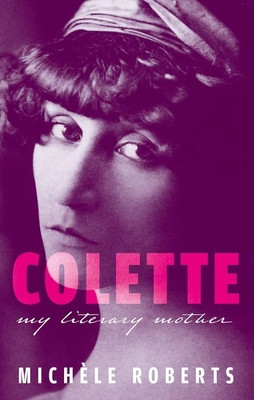 Colette: My Literary Mother (Roberts Michle)(Pevná vazba)