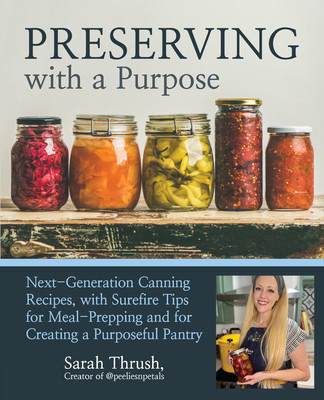 Preserving with a Purpose: Next-Generation Canning Recipes and Kitchen Wisdom (Thrush Sarah)(Paperback)