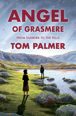 Angel of Grasmere: A Gripping New Wartime Tale from Multi-Award-Winning Author Tom Palmer (Palmer Tom)(Paperback)