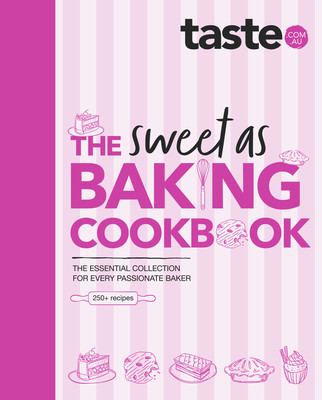 The Sweet as Baking Cookbook: The Essential Collection for Every Passionate Baker from the Experts at Australia's Favourite Food Website, Including (Au Taste Com)(Pevná vazba)
