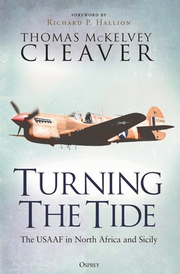 Turning the Tide: The Usaaf in North Africa and Sicily (Cleaver Thomas McKelvey)(Pevná vazba)