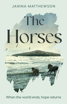 Horses - A poetic and moving story of community and isolation in the wake of a disaster (Matthewson Janina)(Pevná vazba)