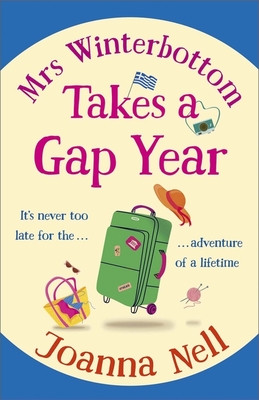 Mrs Winterbottom Takes a Gap Year - An absolutely hilarious and laugh out loud read about second chances, love and friendship (Nell Joanna)(Paperback / softback)