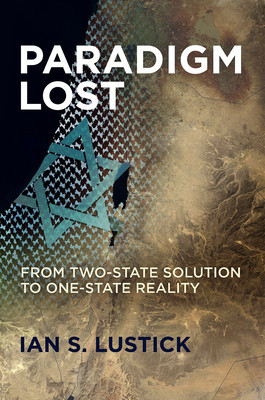 Paradigm Lost: From Two-State Solution to One-State Reality (Lustick Ian S.)(Paperback)
