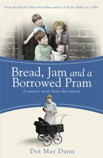 Bread, Jam and a Borrowed Pram: A Nurse's Story from the Streets (Dunn Dot May)(Paperback)