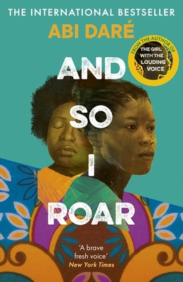 And So I Roar - The new novel from the author of the word of mouth hit The Girl with the Louding Voice (Dare Abi)(Pevná vazba)