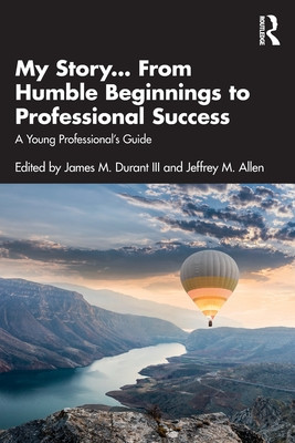 My Story... from Humble Beginnings to Professional Success: A Young Professional's Guide (Durant III James M.)(Paperback)