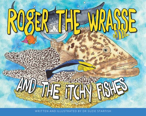 Roger the Wrasse and the Itchie Fishies (Aka Dr Suzie Starfish Sue Pillans)(Paperback)