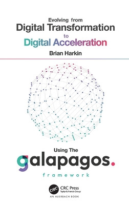Evolving from Digital Transformation to Digital Acceleration Using The Galapagos Framework (Harkin Brian)(Pevná vazba)