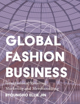 Global Fashion Business: International Retailing, Marketing, and Merchandising (Jin Byoungho Ellie)(Paperback)