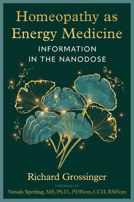 Homeopathy as Energy Medicine: Information in the Nanodose (Grossinger Richard)(Paperback)
