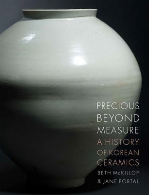 Precious Beyond Measure: A History of Korean Ceramics (McKillop Beth)(Pevná vazba)