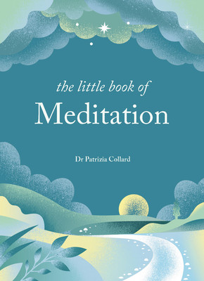 The Little Book of Meditation: 10 Minutes a Day to More Relaxation, Energy and Creativity (Collard Patrizia)(Pevná vazba)