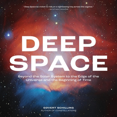 Deep Space: Beyond the Solar System to the Edge of the Universe and the Beginning of Time (Schilling Govert)(Paperback)