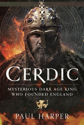 Cerdic: Mysterious Dark Age King Who Founded England (Harper Paul)(Pevná vazba)