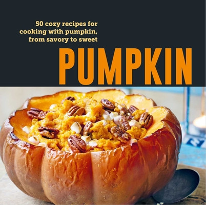 Pumpkin: 50 Cozy Recipes for Cooking with Pumpkin, from Savory to Sweet (Ryland Peters & Small)(Pevná vazba)