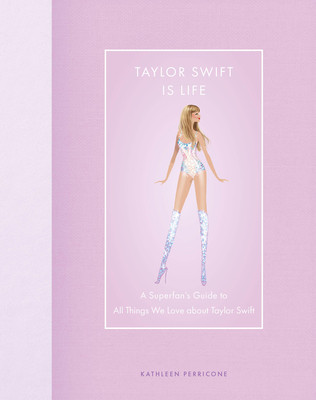Taylor Swift Is Life: A Superfan's Guide to All Things We Love about Taylor Swift (Perricone Kathleen)(Pevná vazba)